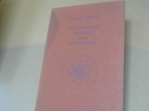 Rudolf Steiner: Ägyptische Mythen und Mysterien : e. Zyklus von 12 Vorträgen, gehalten in Leipzig vom 2. - 14. September 1908. GA 106