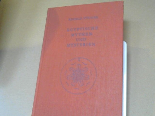 Rudolf Steiner: Ägyptische Mythen und Mysterien : e. Zyklus von 12 Vorträgen, gehalten in Leipzig vom 2. - 14. September 1908. GA 106