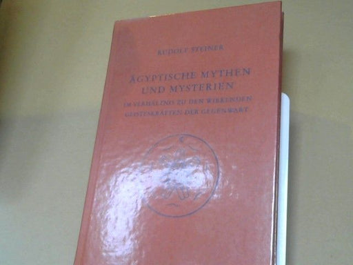 Rudolf Steiner: Ägyptische Mythen und Mysterien : e. Zyklus von 12 Vorträgen, gehalten in Leipzig vom 2. - 14. September 1908. GA 106
