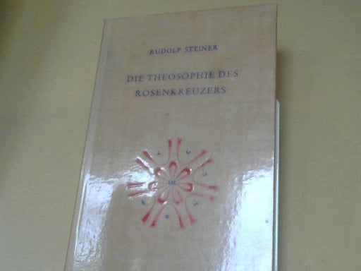 Rudolf Steiner: Die Theosophie des Rosenkreuzers : 14 Vorträge, gehalten in München vom 22. Mai - 6. Juni 1907. GA 99
