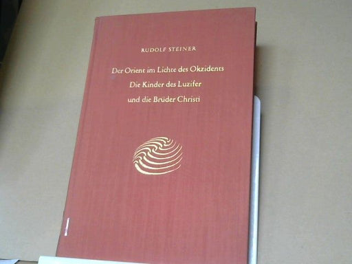 Rudolf Steiner: Der Orient im Lichte des Okzidents : d. Kinder d. Luzifer u.d. Brüder Christi ; e. Zyklus von 9 Vorträgen, gehalten in München vom 23. - 31. August 1909 ; mit e. Betrachtung zur Goethe-Feier am 28. August 1909. GA 113