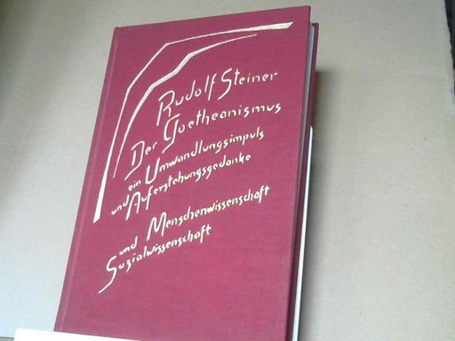Rudolf Steiner: Der Goetheanismus, ein Umwandlungsimpuls und Auferstehungsgedanke : Menschenwiss. u. Sozialwiss. ; 12 Vorträge, gehalten in Dornach zwischen d. 3. Januar u. 2. Februar 1919. GA 188