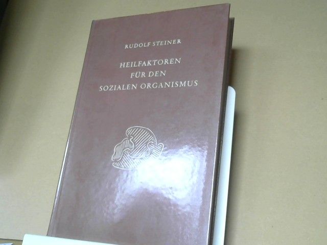Rudolf Steiner: Heilfaktoren für den sozialen Organismus : 17 Vorträge, gehalten in Dornach u. Bern zwischen d. 20. März u.d. 18. Juli 1920. GA 198