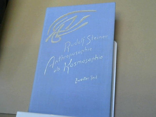 : Steiner, Rudolf: Anthroposophie als Kosmosophie; Teil: Teil 2., Die Gestaltung des Menschen als Ergebnis kosmischer Wirkungen : 11 Vorträge, gehalten in Dornach vom 21. Oktober - 13. November 1921. GA 208