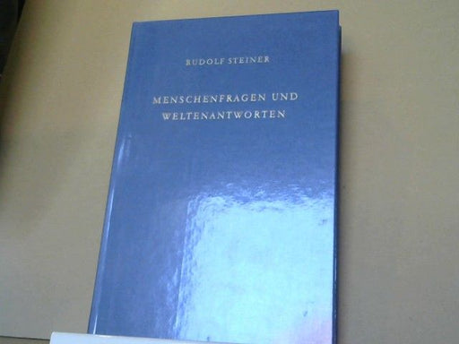 Rudolf Steiner: Menschenfragen und Weltenantworten : 13 Vorträge, gehalten in Dornach zwischen d. 24. Juni u. 22. Juli 1922. GA 213