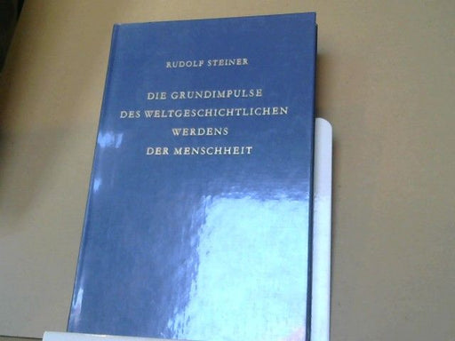 Rudolf Steiner: Die Grundimpulse des weltgeschichtlichen Werdens der Menschheit : 8 Vorträge, gehalten in Dornach vom 16. September u. 1. Oktober 1922. GA 216