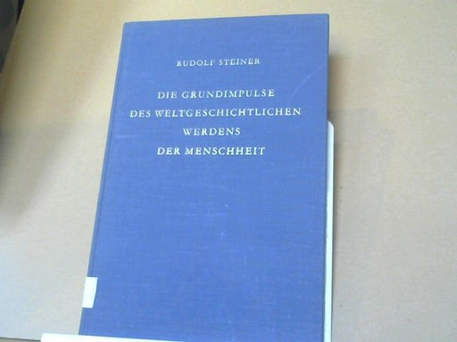 Rudolf Steiner: Die Grundimpulse des weltgeschichtlichen Werdens der Menschheit : 8 Vorträge, gehalten in Dornach vom 16. September u. 1. Oktober 1922. GA 216