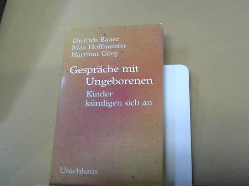 Dietrich, Max Hoffmeister und Hartmut Görg Bauer: Gespräche mit Ungeborenen : Kinder kündigen sich an