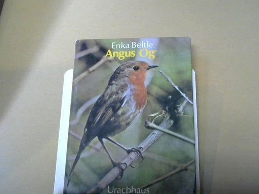 Erika Beltle: Angus og, unser Rotkehlchen : Erlebnisse mit e. Zaungast