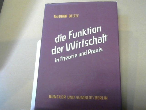 Theodor Beltle: Die Funktion der Wirtschaft in Theorie und Praxis