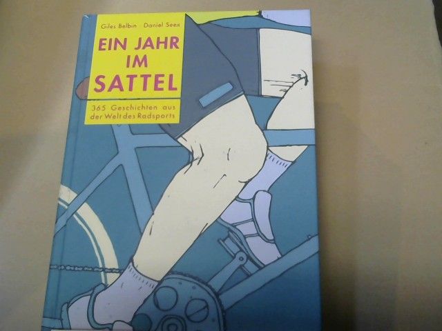 Giles, Daniel (Illustrator) Seex und Klaus Bartelt Belbin: Ein Jahr im Sattel : 365 Geschichten aus der Welt des Radsports