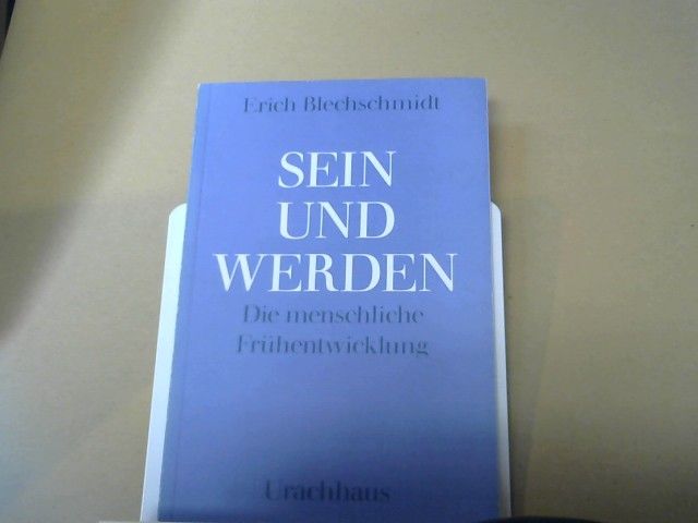 Erich Blechschmidt: Sein und Werden : d. menschl. Frühentwicklung