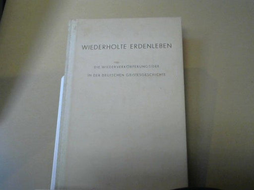 Emil Bock: Wiederholte Erdenleben : Die Wiederverkörperungsidee in der deutschen Geistesgeschichte
