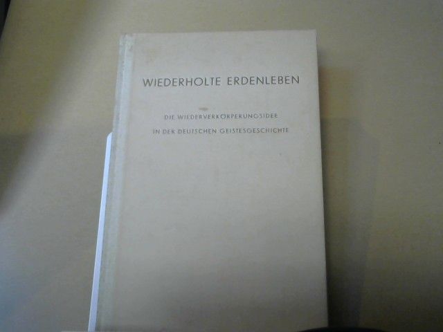 Emil Bock: Wiederholte Erdenleben : Die Wiederverkörperungsidee in der deutschen Geistesgeschichte