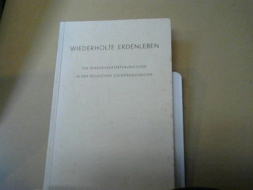 Emil Bock: Wiederholte Erdenleben : Die Wiederverkörperungsidee in der deutschen Geistesgeschichte