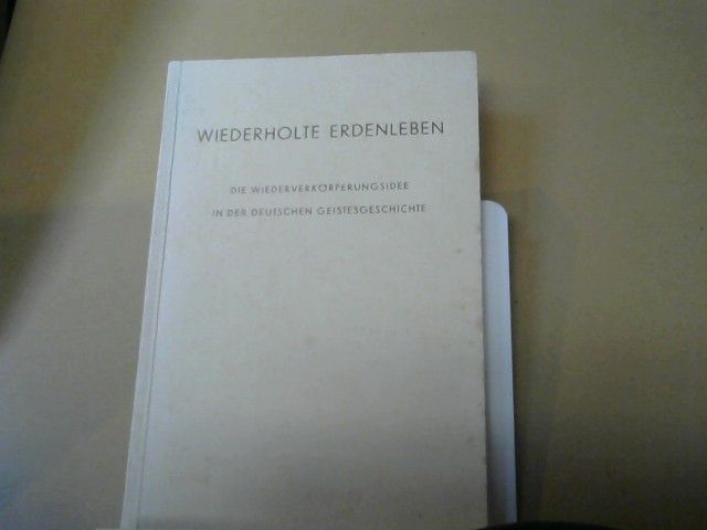 Emil Bock: Wiederholte Erdenleben : Die Wiederverkörperungsidee in der deutschen Geistesgeschichte