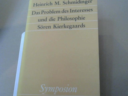 Heinrich Schmidinger: Das Problem des Interesses und die Philosophie Sören Kierkegaards