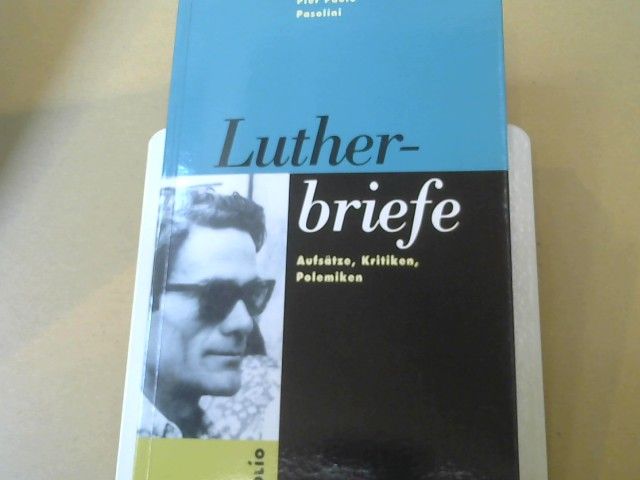 Pier Paolo Pasolini: Lutherbriefe : Aufsätze, Kritiken, Polemiken