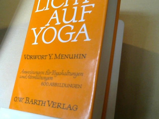 B. K. S. Iyengar: Licht auf Yoga : Yogastellungen u. Atemübungen