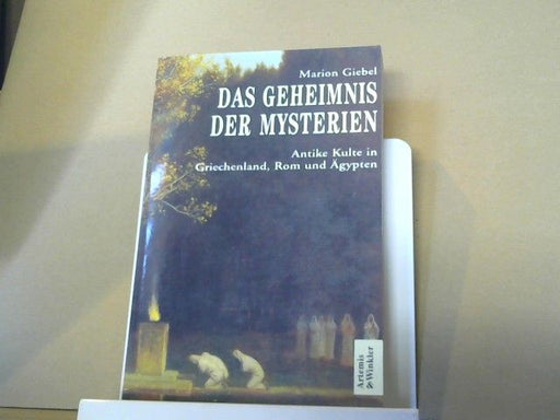 Marion Giebel: Das Geheimnis der Mysterien : antike Kulte in Griechenland, Rom und Ägypten