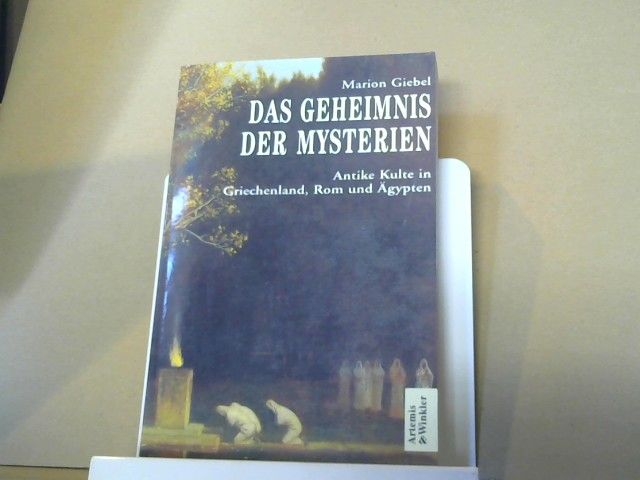 Marion Giebel: Das Geheimnis der Mysterien : antike Kulte in Griechenland, Rom und Ägypten