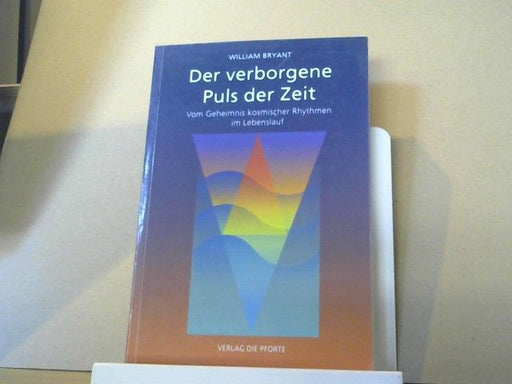 William Bryant: Der verborgene Puls der Zeit : vom Geheimnis kosmischer Rhythmen im Lebenslauf