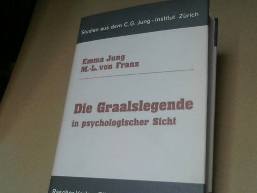Emma und Marie-Louise von Franz Jung-Rauschenbach: Die Graalslegende : in psychologischer Sicht ; mit siebzehnTafeln