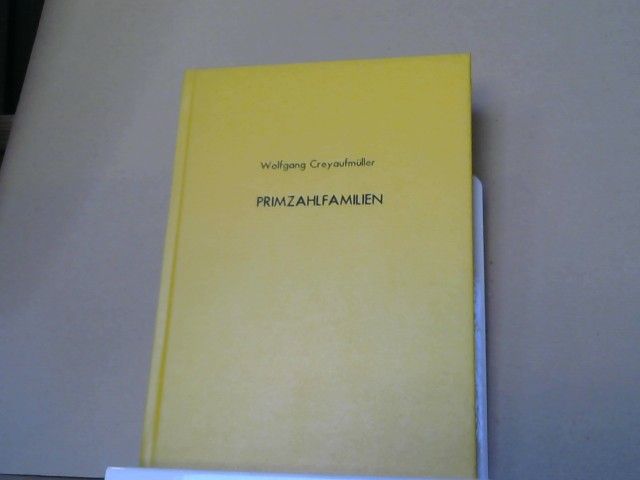 Wolfgang Creyaufmüller: Primzahlfamilien : das catalan`sche Problem und die Familien der Primzahlen im Bereich von 1 bis 3000 im Detail