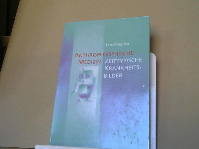 Lore Deggeller: Anthroposophische Medizin - zeittypische Krankheitsbilder