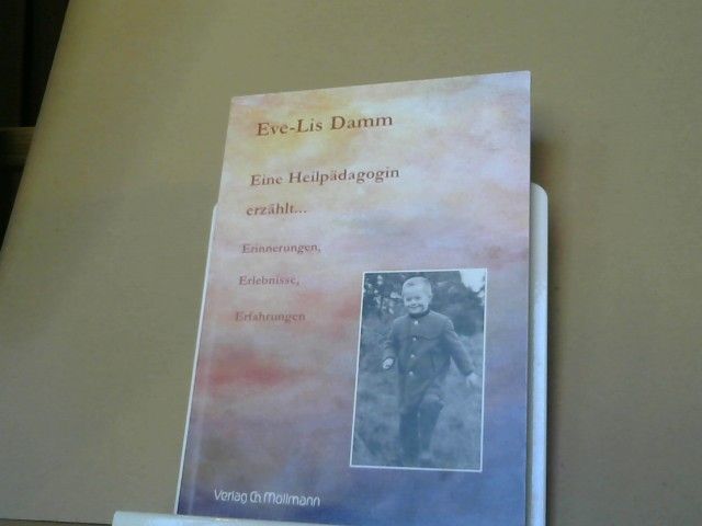 Eve-Lis Damm: Eine Heilpädagogin erzählt ... : Erinnerungen, Erlebnisse, Erfahrungen