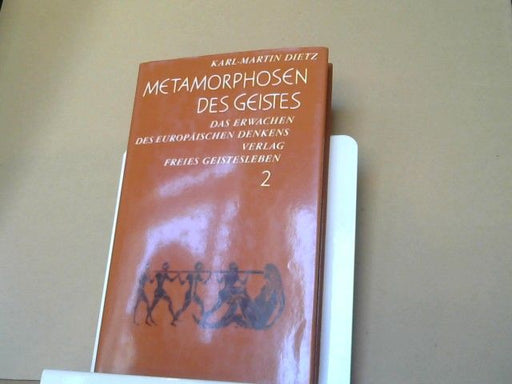 Karl-Martin Dietz: Metamorphosen des Geistes; Teil: 2., Das Erwachen des europäischen Denkens