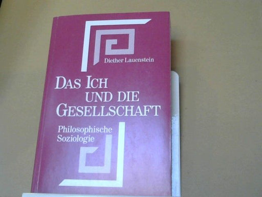 Diether Lauenstein: Das Ich und die Gesellschaft : Einf. in d. philos. Soziologie im Kontrast z. Max Weber u. Jürgen Habermas in d. Denkweise Plotins u. Fichtes