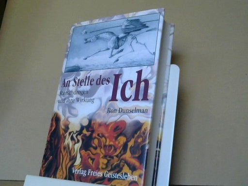 Ron Dunselman: An Stelle des Ich : Rauschdrogen und ihre Wirkung