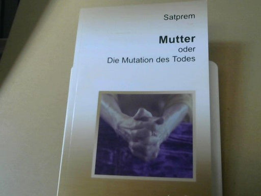 Satprem: Die Mutation des Todes : Mutter Band 3