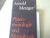 Arnold Metzger: Phänomenologie und Metaphysik : Das Problem d. Relativismus u. seiner Überwindung