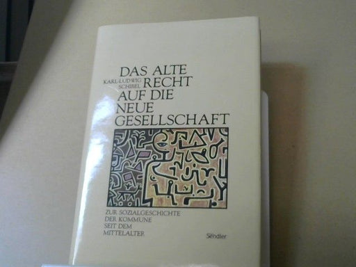 Karl-Ludwig Schibel: Das alte Recht auf die neue Gesellschaft : zur Sozialgeschichte d. Kommune seit d. Mittelalter
