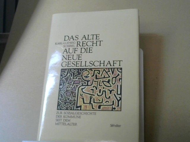 Karl-Ludwig Schibel: Das alte Recht auf die neue Gesellschaft : zur Sozialgeschichte d. Kommune seit d. Mittelalter