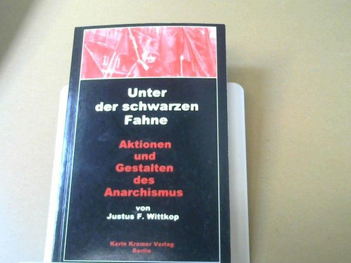 Justus Franz Wittkop: Unter der schwarzen Fahne : Gestalten und Aktionen des Anarchismus