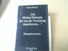 Michael AleksandroviÄ Bakunin: Ich, Michael Bakunin, der von der Vorsehung Auserkorene ... : philosophische Briefe
