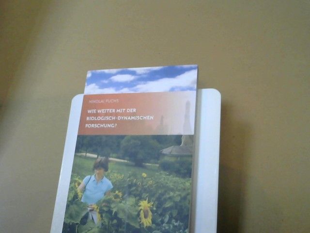 Nikolai Fuchs: Wie weiter mit der biologisch-dynamischen Forschung? : ein Diskussionsbeitrag