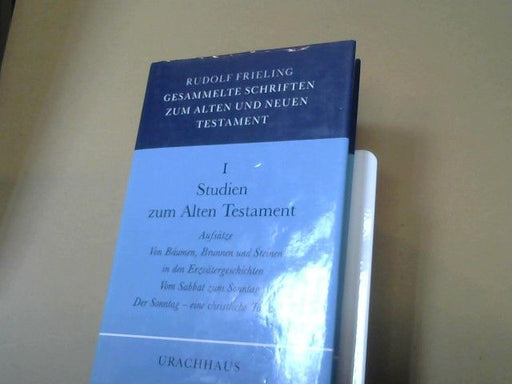 Rudolf Frieling: Gesammelte Schriften zum Alten und Neuen Testament; Teil: Bd. 1., Studien zum Alten Testament