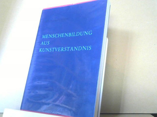 Hildegard Gerbert: Menschenbildung aus Kunstverständnis : Kunstgeschichte u. Ästhetik in d. Oberstufe d. Waldorfschule
