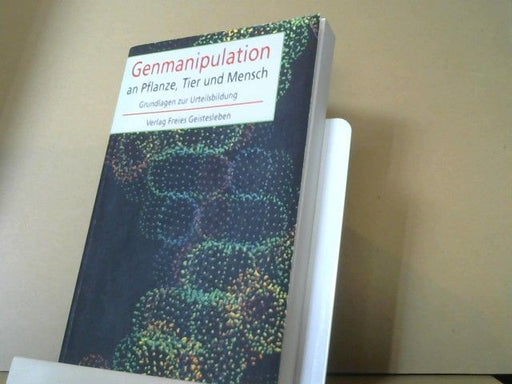 Reinout und Sabine Burger-Schwarz Amons: Genmanipulation an Pflanze, Tier und Mensch : Grundlagen zur Urteilsbildung