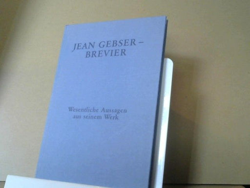 Jean Gebser- Brevier: wesentliche Aussagen aus seinem Werk
