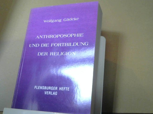 Wolfgang Gädeke: Anthroposophie und die Fortbildung der Religion