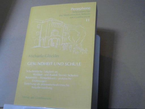 Michaela Glöckler: Gesundheit und Schule : schulärztliche Tätigkeit an Waldorf- und Rudolf-Steiner-Schulen ; Berufsbild - Perspektiven - praktische Erfahrungen ; Erziehung als präventivmedizinische Aufgabenstellung