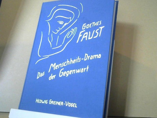 Hedwig Greiner-Vogel: Goethes Faust, das Menschheitsdrama der Gegenwart