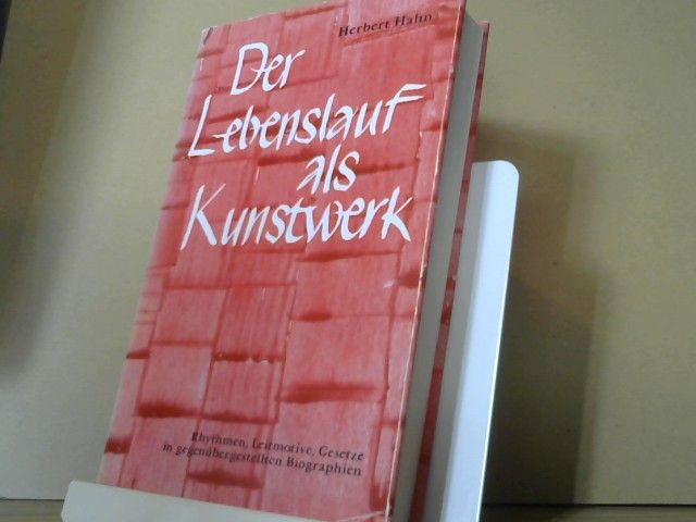 Herbert Hahn: Der Lebenslauf als Kunstwerk : Rhythmen, Leitmotive, Gesetze in gegenübergestellten Biographien