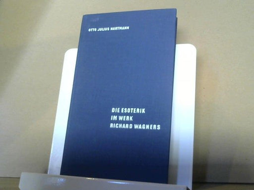 Otto Julius Hartmann: Die Esoterik im Werk Richard Wagners