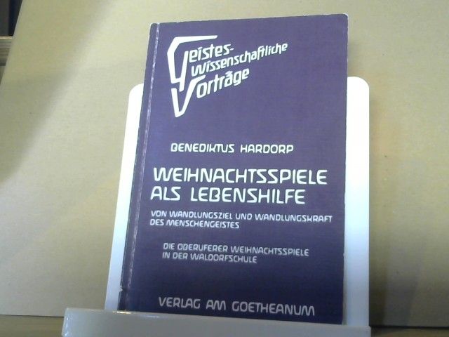 Benediktus Hardorp: Die Weihnachtsspiele als Lebenshilfe : von Wandlungsziel u. Wandlungskraft d. Menschengeistes ; d. Oberuferer Weihnachtsspiele in d. Waldorfschule